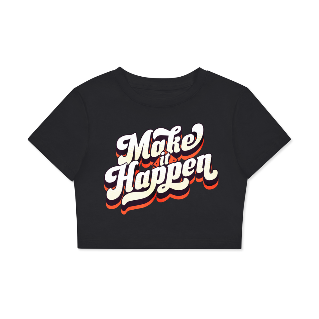 Fitted Crop ( MAKE IT HAPPEN ) T-Shirt